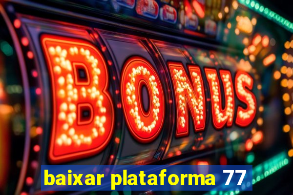 baixar plataforma 77